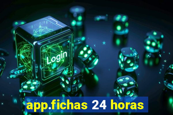 app.fichas 24 horas